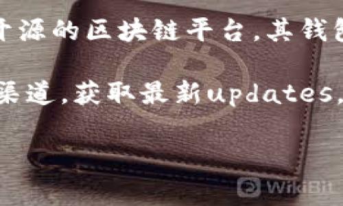 关于以太坊钱包官方网站的具体开通时间并没有明确的官方公告。以太坊（Ethereum）作为一个开源的区块链平台，其钱包的开发和维护通常是由社区和第三方开发者进行的。因此，不同的钱包可能会有不同的开通时间。

如果你想了解以太坊相关钱包的信息，可以访问相关的加密货币资源网站或者及其官方社交媒体渠道，获取最新updates。同时，保持警惕，确保你使用的是官方渠道，避免受骗。

如果对以太坊或其钱包的功能、使用方法有具体问题，欢迎提出！